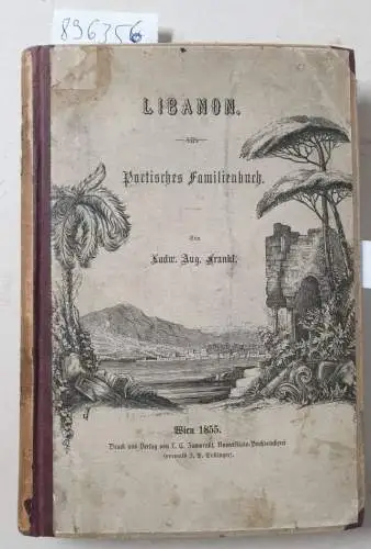 Frankl, Ludwig August: Libanon - ein poetisches Familienbuch. Das Judentum vom 8. Jahrhundert bis 1855. 