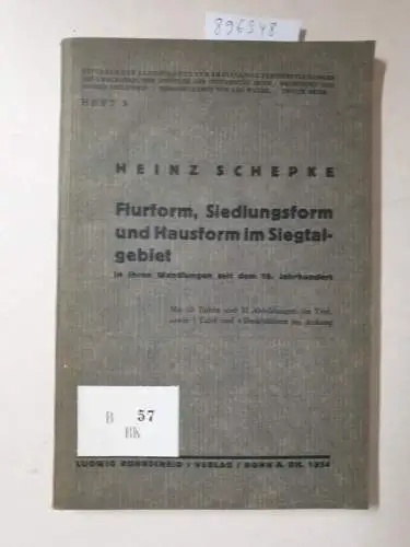 Schepke, Franz Heinz: Flurform, Siedlungsform und Hausform im Siegtalgebiet in ihren Wandlungen seit dem 18. Jahrhundert. 