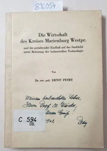 Petry, Ernst: Die Wirtschaft des Kreises Marienburg Westpr. und ihr gestaltender Einfluß auf das Stadtbild unter Betonung der industriellen Technologie : signiert vom Verfasser. 