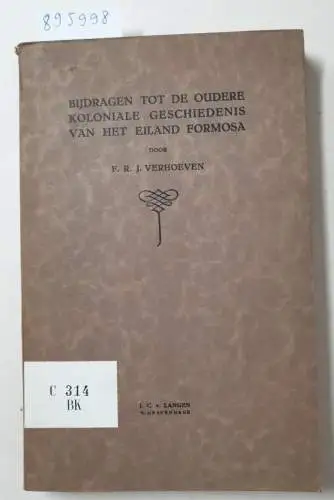 Verhoeven, F. R. J: Bijdragen tot de oudere koloniale geschiedenis van het eiland Formosa. 