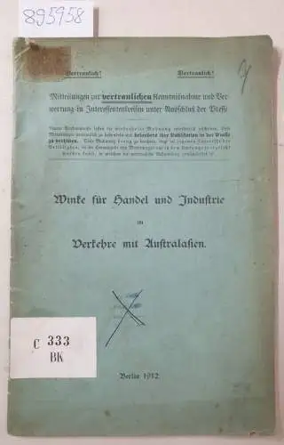 Vertraulich: Winke für Handel und Industrie im Verkehre mit Australasien : Mitteilungen zur Vertraulichen Kenntnisnahme und Verwertung in Interessenkreisen unter Ausschluß der Presse 
 Vertraulich!. 