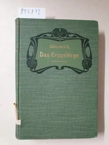 Süßmilch gen. Hörnig, M. von: Das Erzgebirge in Vorzeit, Vergangenheit und Gegenwart. 