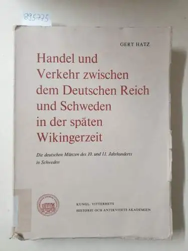 Hatz, Gerd: Handel und Verkehr zwischen dem Deutschen Reich und Schweden in der späten Wikingerzeit. Die deutschen Münzen des 10. und 11. Jahrhunderts in Schweden...