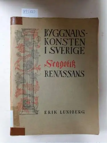 Lundberg, Erik: Byggnadskonsten i Sverige. Sengotik och Renässans 1400-1650. 