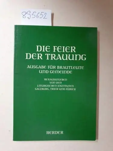 Herder: Die Feier der Trauung. Ausgabe für Brautleute und Gemeinde
 hrsg. v. den Liturgischen Instituten Salzburg, Trier und Zürich. 