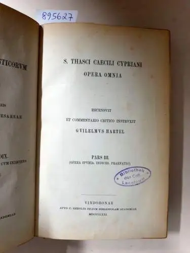 Academia Scientiarum Austriaca (Hrsg.): Corpus Scriptorum Ecclesiasticorum Latinorum : Vol. III : S. Thasci Caecilii Cypriani Opera Omnia : Pars III 
 Opera Spuria, Indices, Praefatio : (Hrsg. Wilhelm Hartel). 