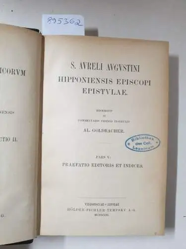 Academia Scientiarum Austriaca (Hrsg.): Corpus Scriptorum Ecclesiasticorum Latinorum : Vol. LVIII : Pars V: S. Aureli Augustini Hipponiensis Episcopi Epistulae 
 Praefatio Editoris Et Indices : (Hrsg. Al. Goldbacher). 