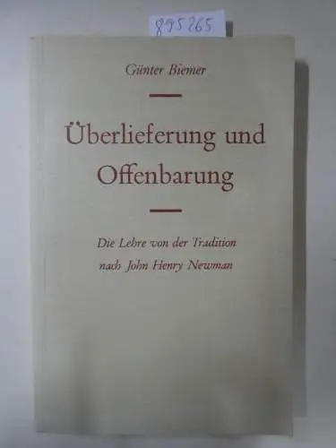 Biemer, Günter: Überlieferung und Offenbarung - Die Lehre von der Tradition nach John Henry Newman. 