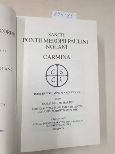 Hartel, Guilelmus de and Margit Kamptner: Sancti Pontii Meropii Paulini Carmina: Indices Voluminum XXIX et XXX (Corpus Scriptorum Ecclesiasticorum Latinorum, Band 30). 