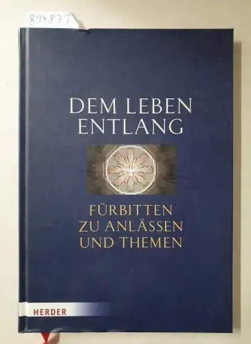 Steger, Stephan (Herausgeber): Dem Leben entlang : Fürbitten zu Anlässen und Themen. 