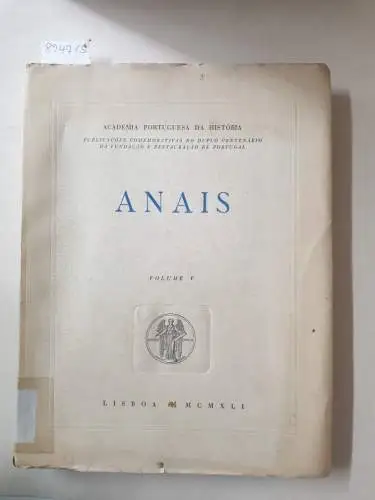 Academia Portuguesa Da História (Hrsg.): Anais : Volume V 
 Publicacoes Comemorativas Do Duplo Centenario Da Fundacao E Restauracao De Portugal. 