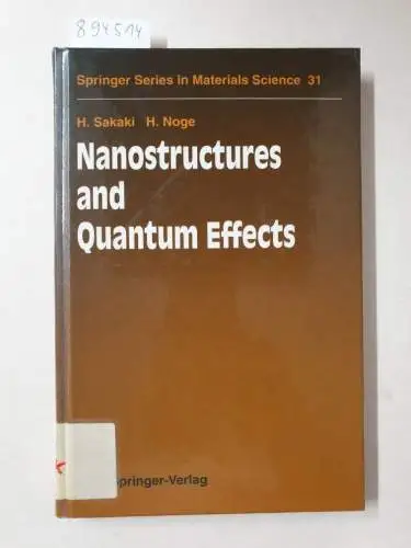 Sakaki, H. and H. Noge: Nanostructures and Quantum Effects: Proceedings of the JRDC International Symposium, Tsukuba, Japan, November 17-18, 1993 (Springer Series in Materials Science, 31). 