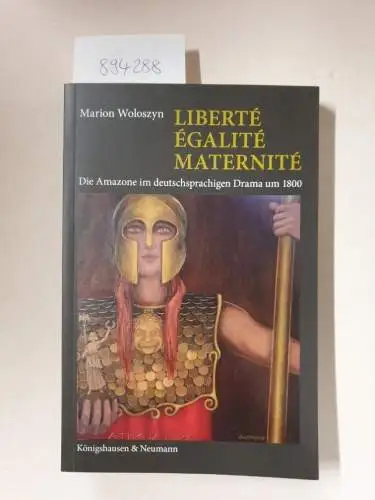 Woloszyn, Marion: Liberté, Égalité, Maternité. Die Amazone im deutschsprachigen Drama um 1800
 (Epistemata. Würzburger Wissenschaftliche Schriften , Reihe Literaturwissenschaft 942), zugleich Dissertation an der Eberhard...