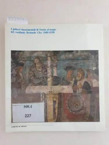 Festi, Roberto: I palazzi rinascimentali di Trento al tempo del cardinale Bernardo Cles (1485-1539). 