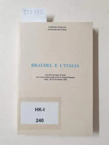 Tenenti, Alberto: Braudel e l'Italia : atti del Convegno di studi nel I anniversario della morte di Fernand Braudel : Prato, 28-29 novembre 1986. 