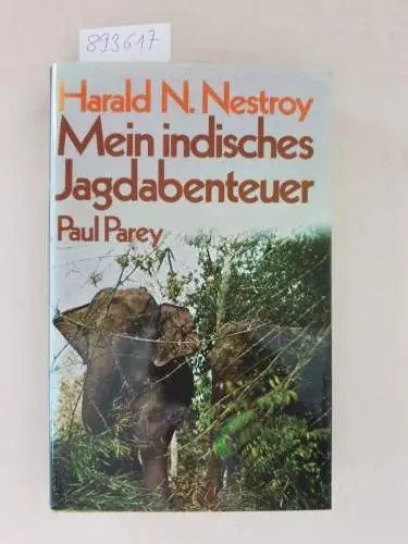 Nestroy, Harald N: Mein indisches Jagdabenteuer. Spannende Jagden auf Elefant, Tiger und Leopard und von der Sauhatz zu Pferde mit der Lanze
 Mit 27 Abbildungen auf Tafeln. 