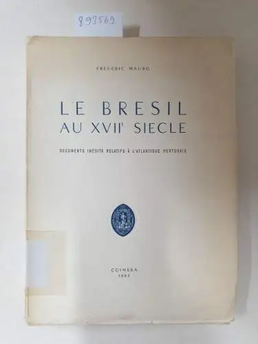 Mauro, Frédéric: Le Brésil au XVIIème siècle. Documents inédits relatifs à l'Atlantique portugais. 