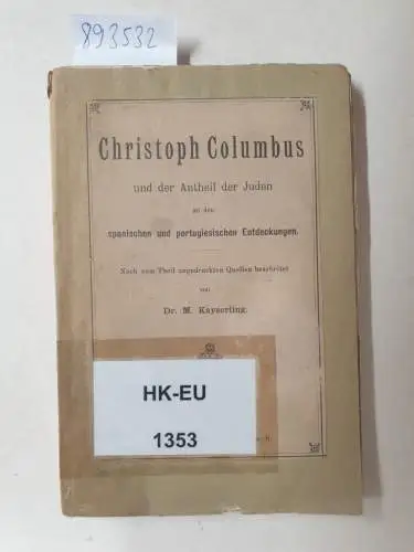 Kayserling, M: Christoph Columbus und der Antheil der Juden an den spanischen und portugiesischen Entdeckungen. Nach zum Theil ungedruckten Quellen bearbeitet von Dr. M. Kayserling. 