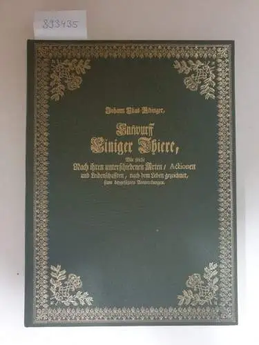 Ridinger, Johann Elias: Entwurff Einiger Thiere, Wie solche Nach ihren unterschiedenen Arten / Actionen und Leidenschafften
 nach dem Leben gezeichnet, samt beygefügten Anmerckungen. Mit allen...