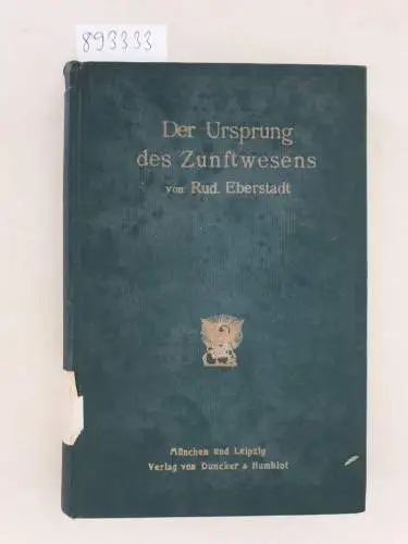 Eberstadt, Rudolf: Der Ursprung des Zunftwesens und die älteren Handwerkerverbände des Mittelalters. 