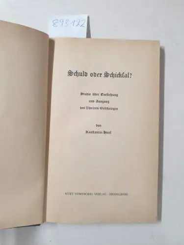 Hierl, Konstantin: Schuld oder Schicksal? Studie über Entstehung und Ausgang des Zweiten Weltkrieges. 