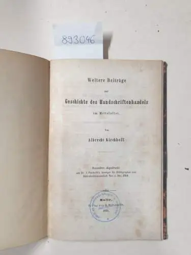 Kirchhoff, Albrecht: Weitere Beiträge zur Geschichte des Handschriftenhandels im Mittelalter
 (besonders abgedruckt aus Dr. J. Petzoldt's Anzeiger für Bibliographie und Bibliothekswissenschaft, Nov. u. Dec. 1854). 