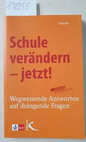 Ahl, Kati: Schule verändern - jetzt! : wegweisende Antworten auf drängende Fragen
 Bildung kontrovers. 