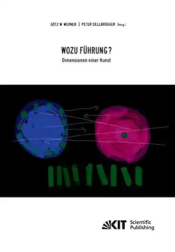 Dellbruegger, Peter und Goetz W. Werner: Wozu Fuehrung? Dimensionen einer Kunst. 