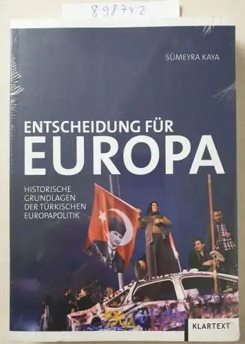 Sümeyra, Kaya: Entscheidung für Europa: Historische Grundlagen der türkischen Europapolitik. 
