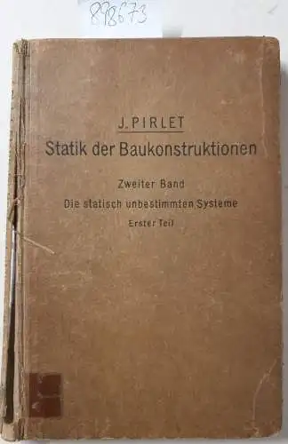 Pirlet, J: Statik der Baukonstruktionen. Zweiter Band : Die statisch unbestimmten Systeme Erster Teil : signiert von Autor 
 Die allgemeinen Grundlagen zur Berechnung statisch...