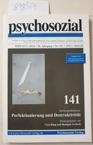 Psychosozial-VerlagVera King und Benigna Gerisch: psychosozial, 38. Jahrgang, Nr. 141, 2015, Heft III :  Perfektionierung und Destruktivität
 fusioniert mit : Psychotherapie & Sozialwissenschaft. 