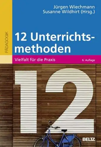 Wiechmann, Jürgen und Susanne Wildhirt: Zwölf Unterrichtsmethoden : Vielfalt für die Praxis
 (= Pädagogik). 