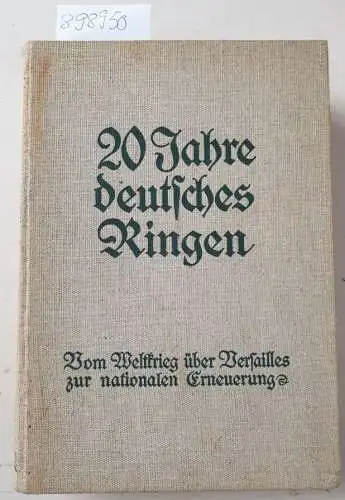 Reichenbrand, Johann von: Zwanzig Jahre deutsches Ringen : vom Weltkrieg über Versailles zur nationalen Erneuerung 
 Mit 193 Bildern und 15 farbigen Tafeln und Karten. 