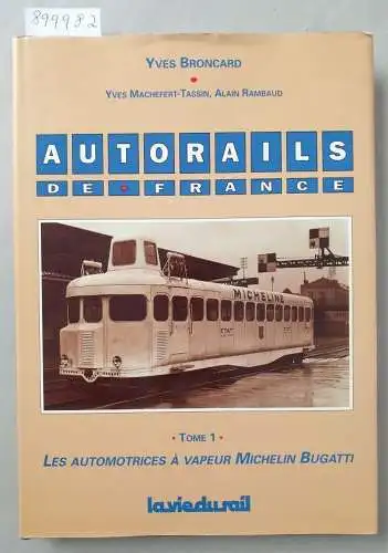 Broncard, Yves: Autorails De France : Tome 1 : Les Automotrices À Vapeur Michelin Bugatti. 