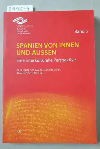 Rupp, Anne, Anna Zelno und Merlinda Dalipi: Spanien von innen und außen: Eine interkulturelle Perspektive (SIETAR Deutschland - Beiträge zur interkulturellen Zusammenarbeit). 