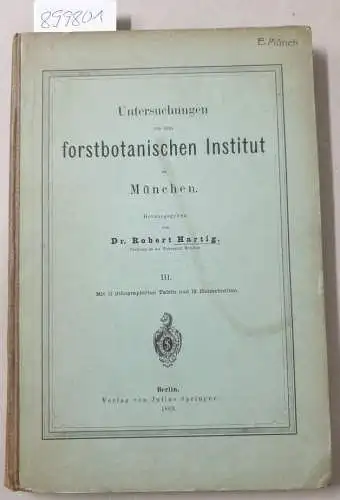 Hartig, Robert: Untersuchungen aus dem forstbotanischen Institut zu München. Band III
 Mit 11 lithographirten Tafeln und 13 Holzschnitten. 