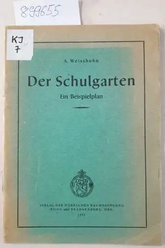 Weisshuhn, Artur: Der Schulgarten : Ein Beispielplan. 