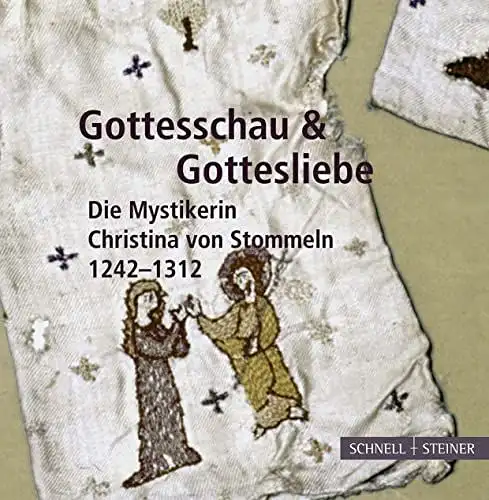Guido, von Büren: Gottesschau & Gottesliebe: Die Mystikerin Christina von Stommeln 1242-1312. 