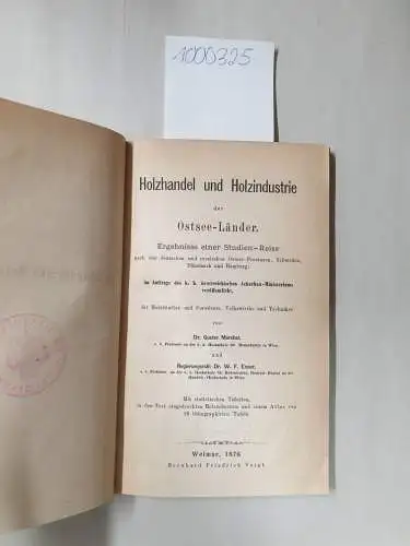 Marchet, Gustav und W.F. Exner: Holzhandel und Holzindustrie der Ostsee-Länder . Ergebnisse einer Studien-Reise nach den deutschen und russischen Ostsee-Provinzen, Schweden, Dänemark und Hamburg;
 im...