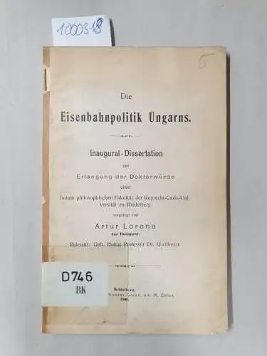 Lorene, Artur: Die Eisenbahnpolitik Ungarns. Inaugural-Dissertation zur Erlangung der Doktorwürde einer hohen philosophischen Fakultät der Ruprecht-Carls-Universität zu Heidelberg, vorgelegt  von Artur Lorenc aus Budapest. 