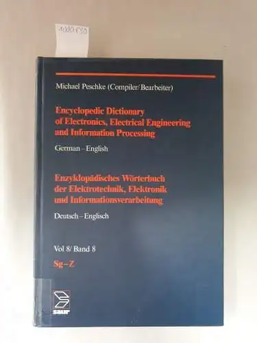 Peschke, Michael: Encyclopedic Dictionary of Electronics, Electrical Engineering and Information Processing, German - English Vol 8/ Band 8 : Sg - Z. 