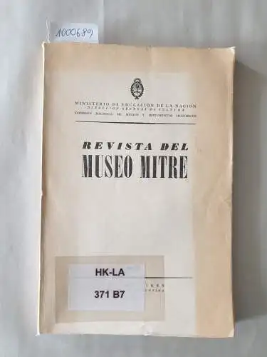 Ministerio De Educacion De La Nacion und Comisión Nacional De Museos Y Monumentos Históricos: Revista Del Museo Mitre : No. 7. 