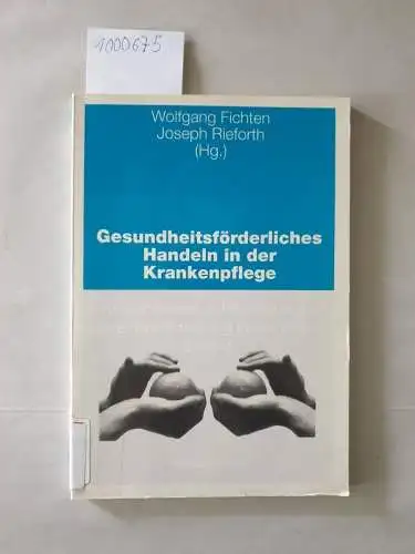 Fichten, Wolfgang und Joseph Rieforth: Gesundheitsförderliches Handeln in der Krankenpflege, 3 Bde., Bd.2, Kommunikation, Intervention und subjektive Erfahrung in der Praxis: Kommunikation, ... (Oldenburger Reihe zur Gesundheitsförderung). 