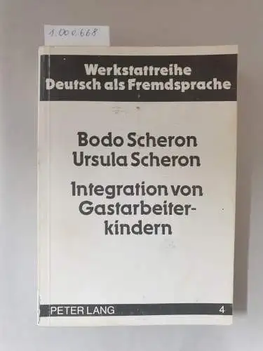 Scheron, Bodo Ursula: Integration von Gastarbeiterkindern: Theoretische Grundlagen für eine Neuorientierung von Schulorganisation und Pädagogenausbildung für den ... Deutsch als Fremdsprache, Band 4). 