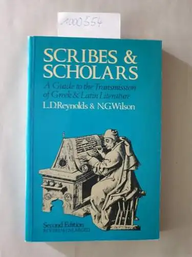 Reynolds, L.D. and N.G. Wilson: Scribes and Scholars : A Guide to the Transmission of Greek and Latin Literature. 