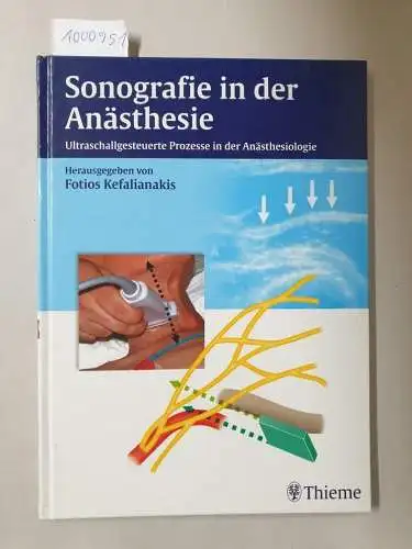 Kefalianakis, Fotios (Hrsg.): Sonografie in der Anästhesie : Ultraschallgesteuerte Prozesse in der Anästhesiologie. 