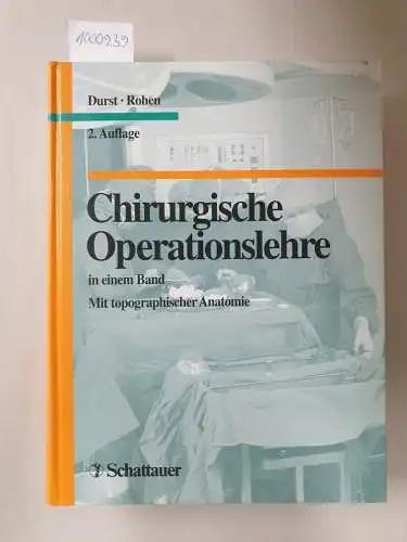 Durst, Jürgen und Johannes W. Rohen: Chirurgische Operationslehre : in einem Band : mit topographischer Anatomie. 