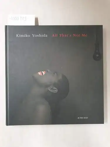 Yoshida, Kimiko: All that's not me: Autoportraits. 