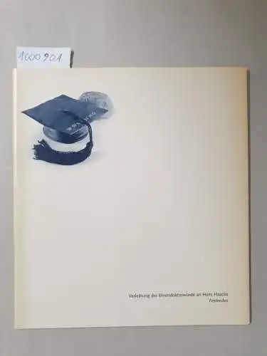 Bauhaus-Universität Weimar (Hrsg.): Verleihung der Ehrendoktorwürde an Hans Haacke 
 (Festreden). 