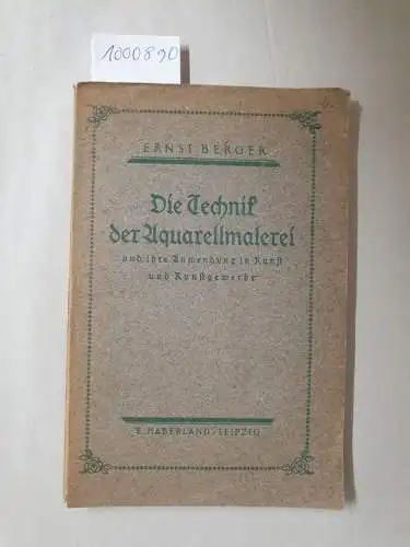 Berger, Ernst: Die Technik der Aquarellmalerei und ihre Anwendung in Kunst und Kunstgewerbe. 